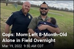 &#39;Tough&#39; Baby Spent Night in Field After Mom Left Him: Cops
