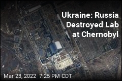Ukraine: Russia Destroyed Lab at Chernobyl