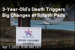 3-Year-Old&#39;s Death Triggers Big Changes at Splash Pads