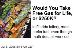 Would You Take Free Gas for Life, or $250K?