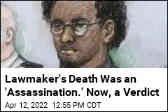 Lawmaker&#39;s Death Was an &#39;Assassination.&#39; Now, a Verdict