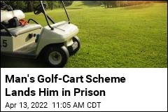 Man&#39;s Golf-Cart Scheme Lands Him in Prison