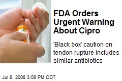 FDA Orders Urgent Warning About Cipro