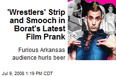 'Wrestlers' Strip and Smooch in Borat's Latest Film Prank