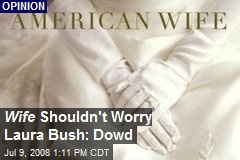 Wife Shouldn't Worry Laura Bush: Dowd