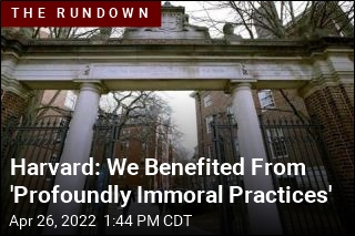 Harvard: We Benefited From &#39;Profoundly Immoral Practices&#39;