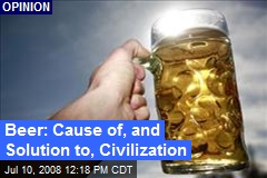 Beer: Cause of, and Solution to, Civilization