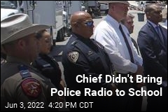 Chief Arrived at Uvalde School Without a Police Radio
