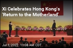 Xi Celebrates Hong Kong&#39;s &#39;Return to the Motherland&#39;