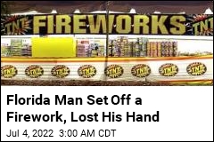 Florida Man Loses Hand in Fireworks Accident