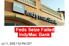 Feds Seize Failed IndyMac Bank