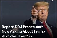 Report: DOJ Prosecutors Starting to Ask About Trump