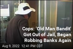 Cops: &#39;Old Man Bandit&#39; Got Out of Jail, Began Robbing Banks Again
