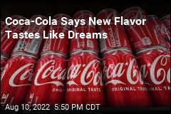 Coca-Cola Says New Flavor Tastes Like Dreams