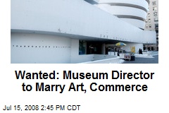 Wanted: Museum Director to Marry Art, Commerce