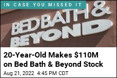 20-Year-Old Makes $110M on Bed Bath &amp; Beyond Stock