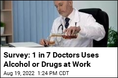 Survey: 1 in 7 Doctors Uses Alcohol or Drugs at Work