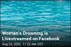 Woman&#39;s Drowning Is Livestreamed on Facebook