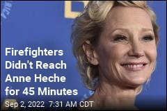 Firefighters Didn&#39;t Reach Anne Heche for 45 Minutes