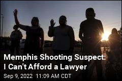 Memphis Shooting Suspect: I Can&#39;t Afford a Lawyer