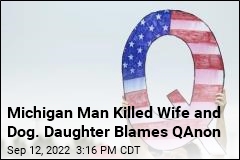 Michigan Man Killed Wife and Dog. Daughter Blames QAnon