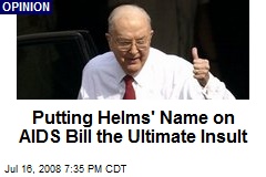 Putting Helms' Name on AIDS Bill the Ultimate Insult
