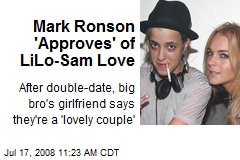 Mark Ronson 'Approves' of LiLo-Sam Love