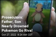 Prosecutors: Father, Son Nearly Drowned Pokemon Go Rival
