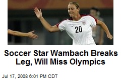 Soccer Star Wambach Breaks Leg, Will Miss Olympics
