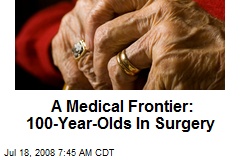 A Medical Frontier: 100-Year-Olds In Surgery