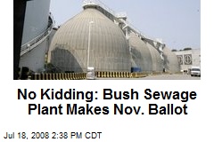 No Kidding: Bush Sewage Plant Makes Nov. Ballot