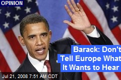 Barack: Don't Tell Europe What It Wants to Hear