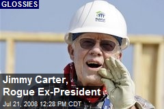 Jimmy Carter, Rogue Ex-President