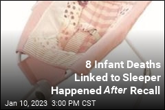 8 Infant Deaths Linked to Sleeper Happened After Recall