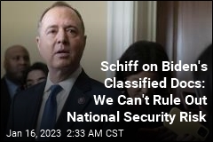 Schiff on Biden&#39;s Classified Docs: We Can&#39;t Rule Out National Security Risk