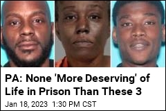 PA: None &#39;More Deserving&#39; of Life in Prison Than These 3