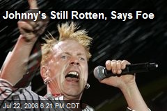 Johnny's Still Rotten, Says Foe