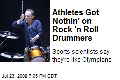 Athletes Got Nothin' on Rock 'n Roll Drummers