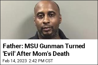 Father: MSU Gunman Turned &#39;Evil&#39; After Mom&#39;s Death