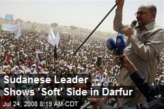 Sudanese Leader Shows 'Soft' Side in Darfur