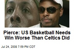 Pierce: US Basketball Needs Win Worse Than Celtics Did