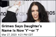 Grimes Says Daughter&#39;s Name Is Now &#39;Y&#39;&mdash;or &#39;?&#39;