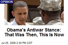 Obama's Antiwar Stance: That Was Then, This Is Now