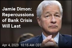 Jamie Dimon: Repercussions of Bank Crisis Will Last