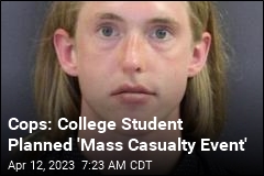 Cops: College Student Planned &#39;Mass Casualty Event&#39;