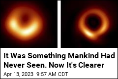 It Was Something Mankind Had Never Seen. Now It&#39;s Clearer