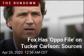 Fox News Has Secret &#39;Oppo File&#39; on Tucker Carlson: Sources