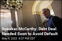 Speaker McCarthy: Debt Deal Needed Soon to Avoid Default