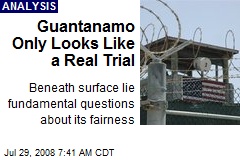 Guantanamo Only Looks Like a Real Trial