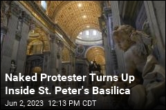 Naked Protester Turns Up Inside St. Peter&#39;s Basilica